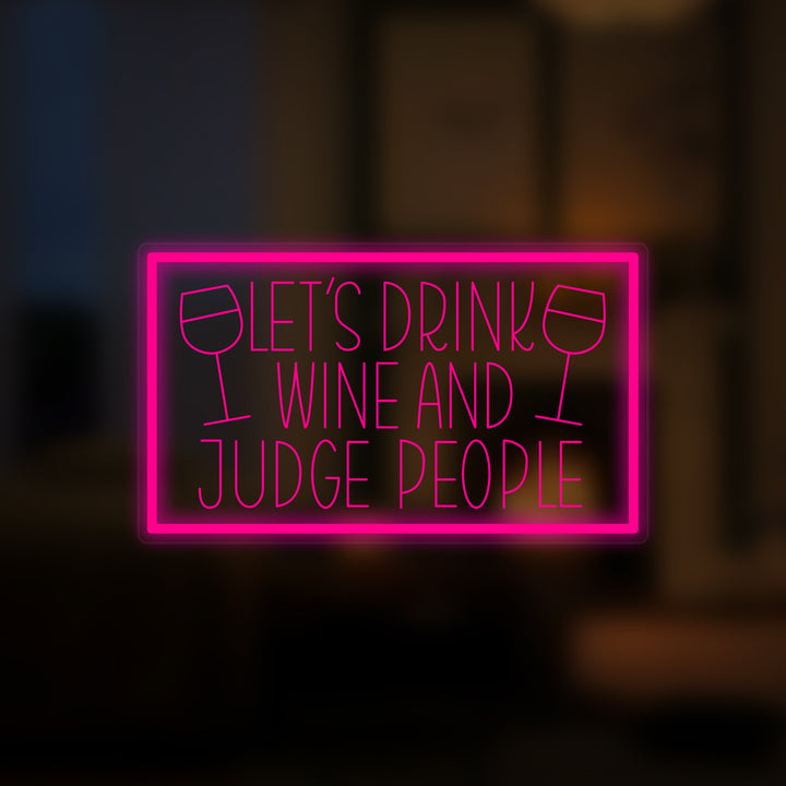 "Lets Drink Wine And Judge People" Letreros Neon en Miniatura