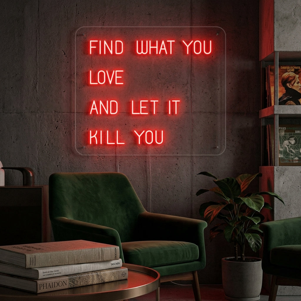 "Find What You Love And Let it Kill You" Letreros Neon