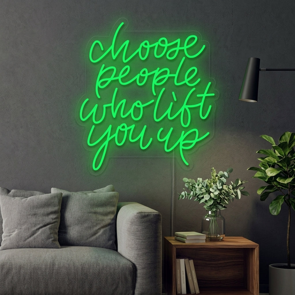 "Choose People Who Lift You Up" Letreros Neon