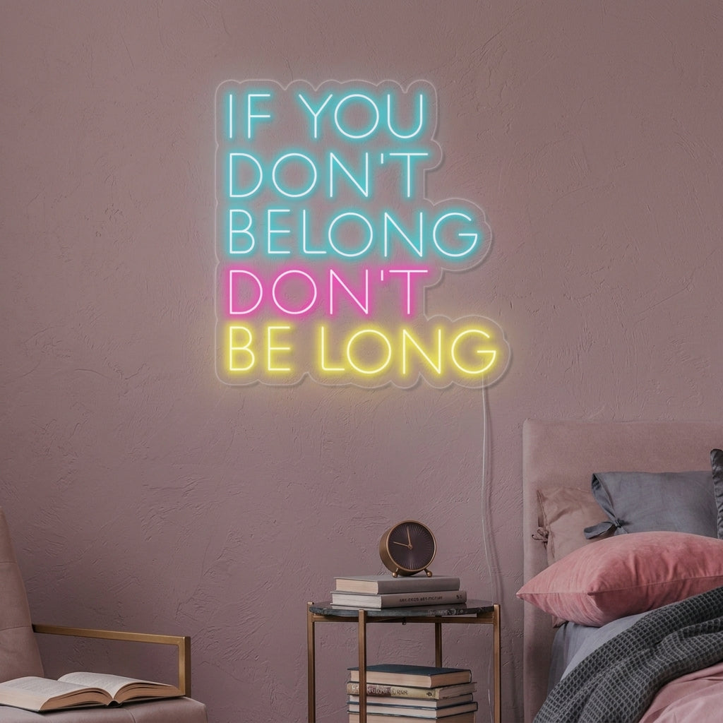 "If You Dont Belong Dont Be Long" Letreros Neon