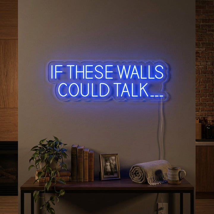 "If These Walls Could Talk" Letreros Neon