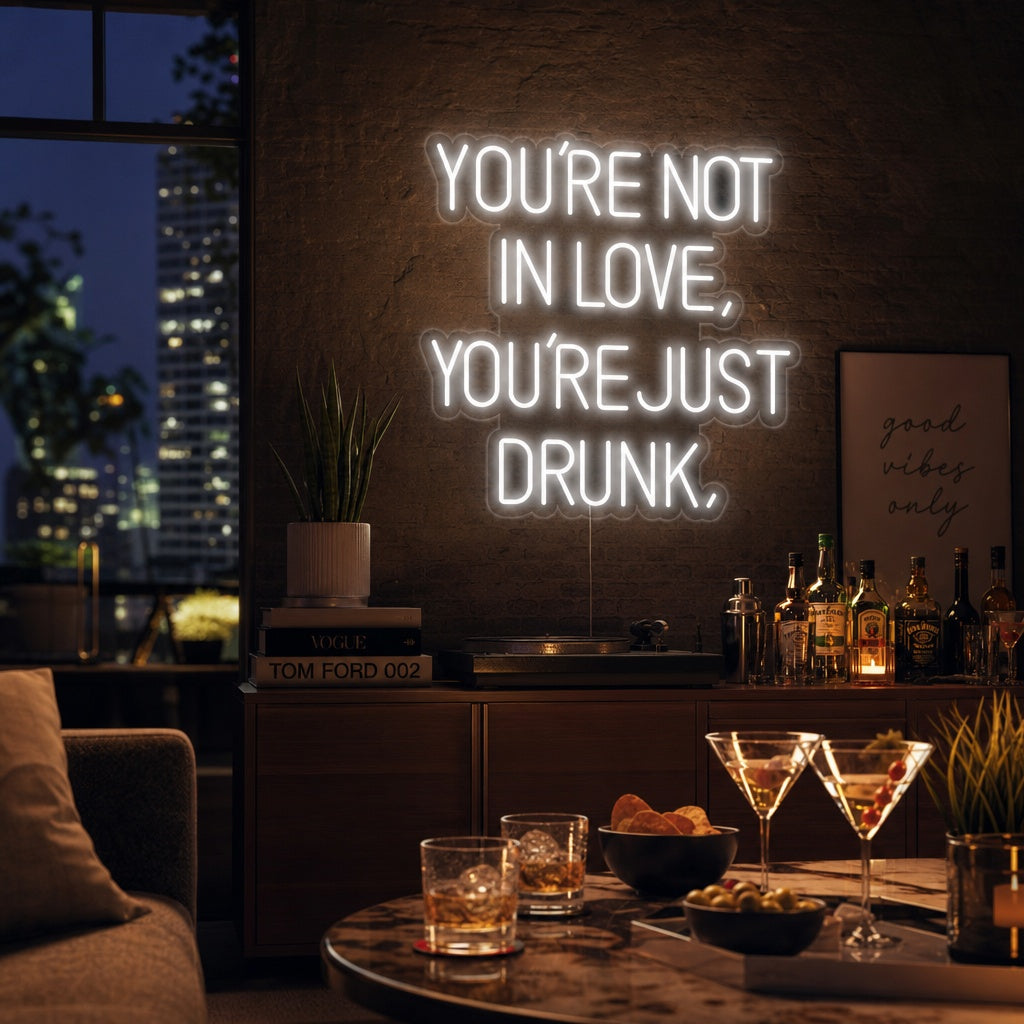 "You Are Not In Love You Just Drunk" Letreros Neon