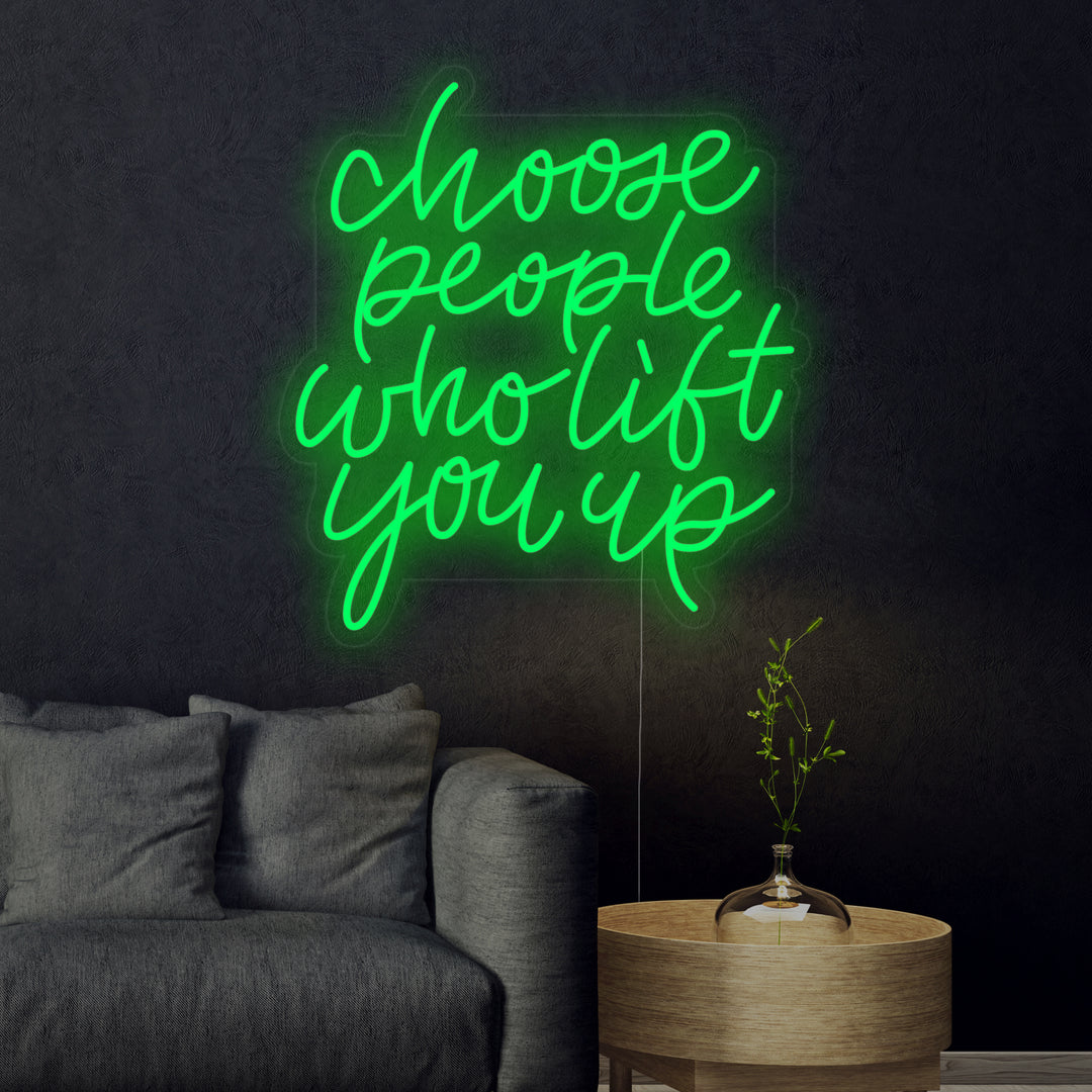 "Choose People Who Lift You Up" Letreros Neon