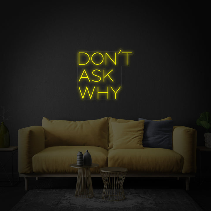 "Dont Ask Why" Letreros Neon