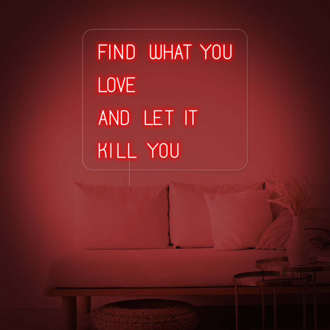 "Find What You Love And Let it Kill You" Letreros Neon