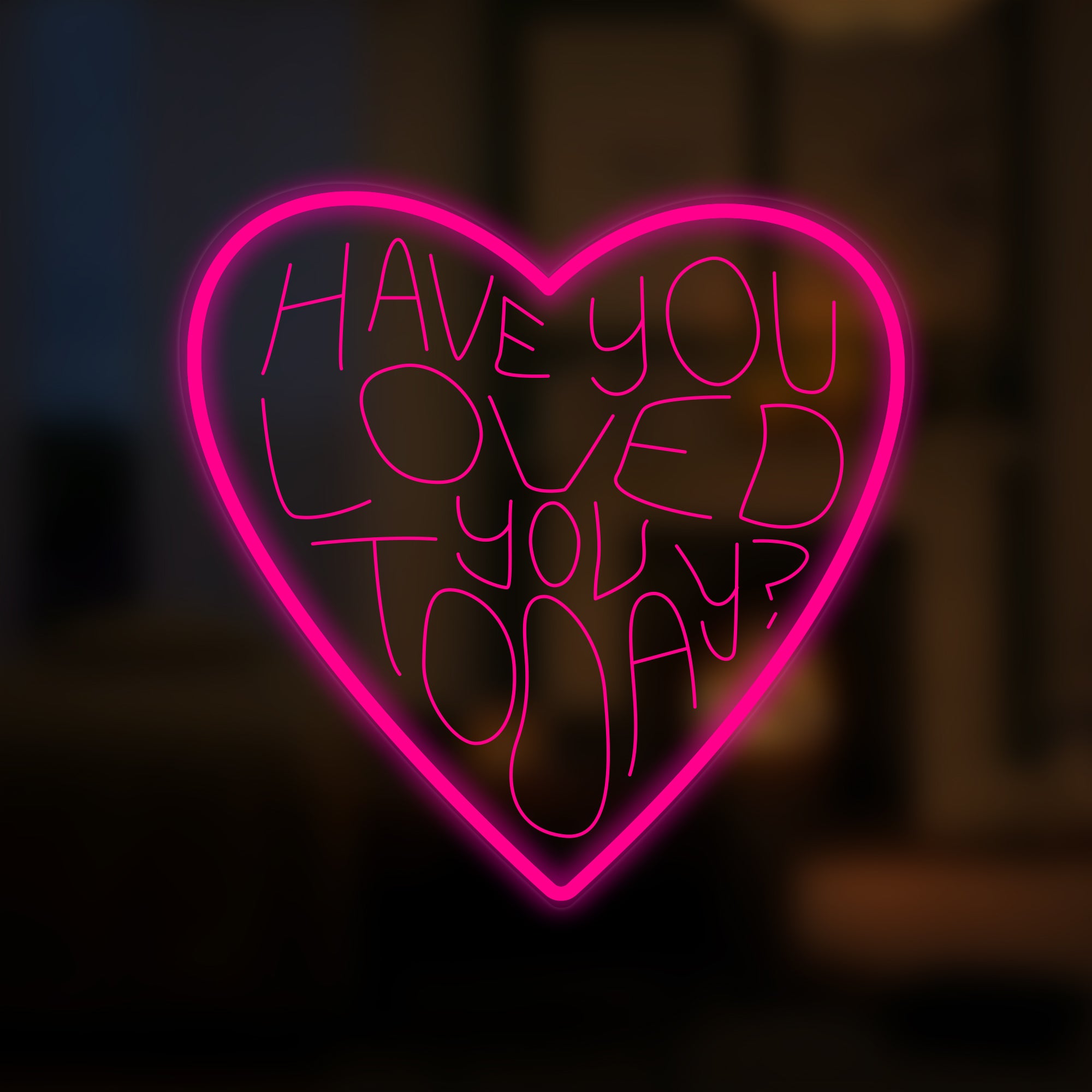 "Have You Loved You Today" Mini letrero de neón