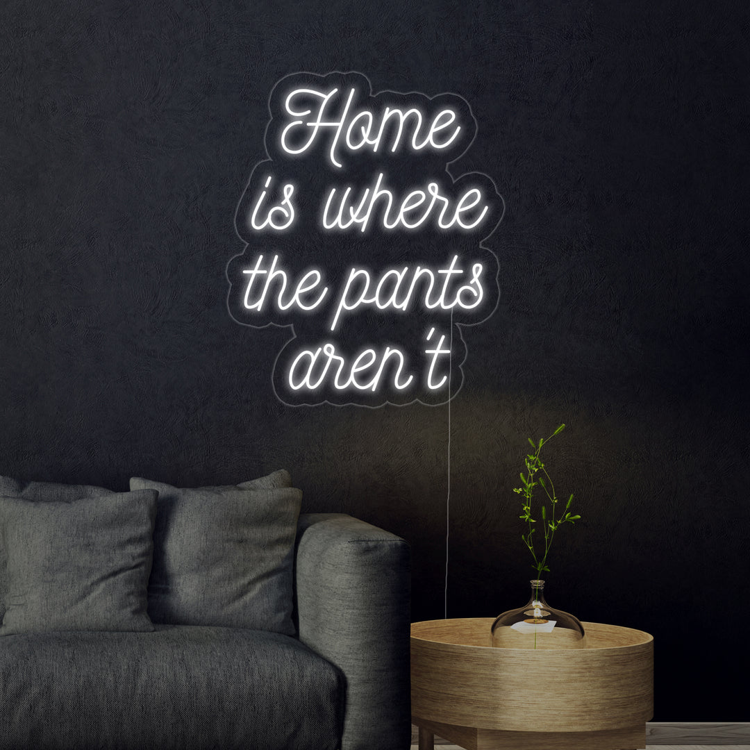 "Home is Where The Pants Arent" Letreros Neon