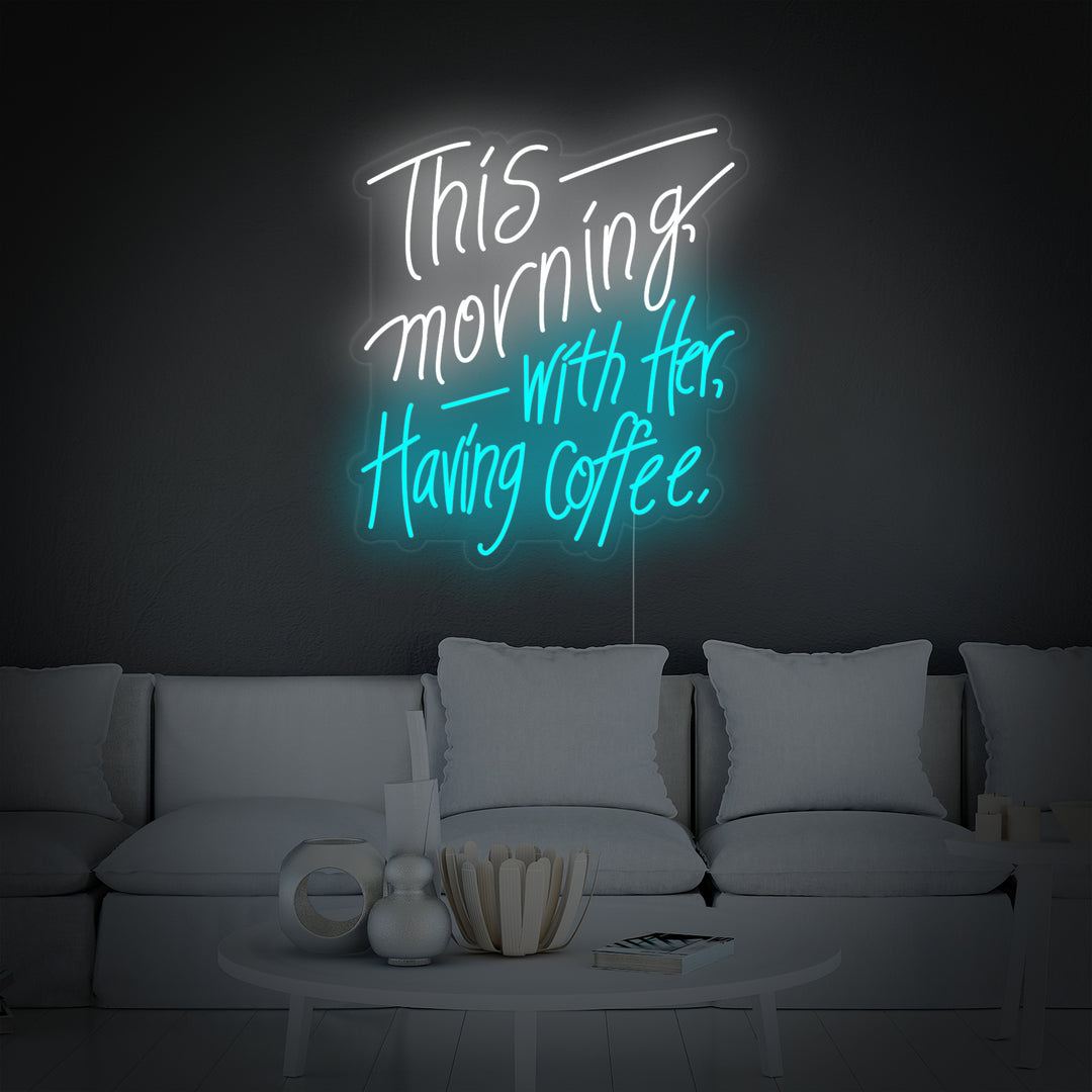"This Morning with Her Having Coffee" Letreros Neon