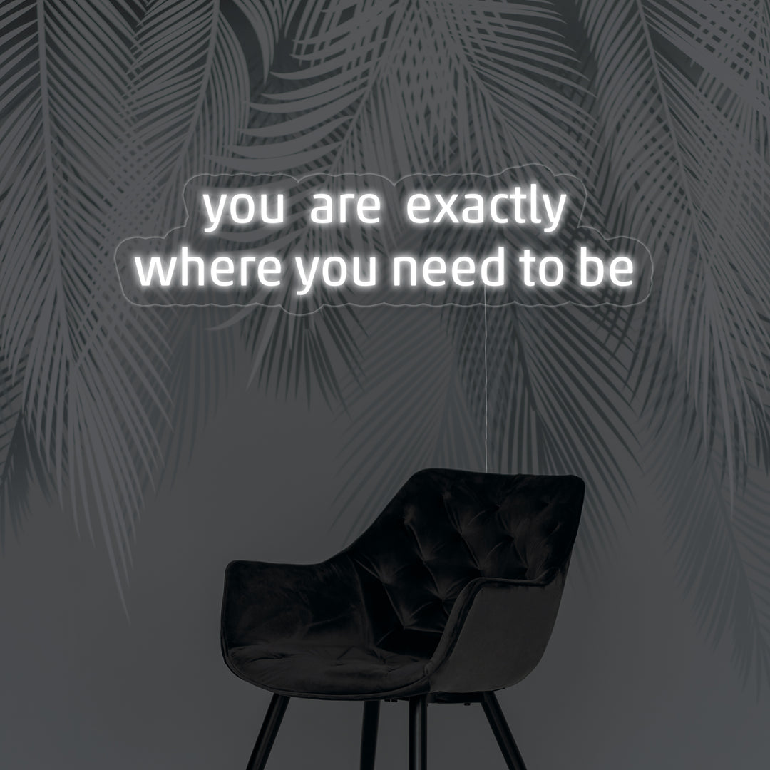 "You Are Exactly Where You Need To Be" Letreros Neon