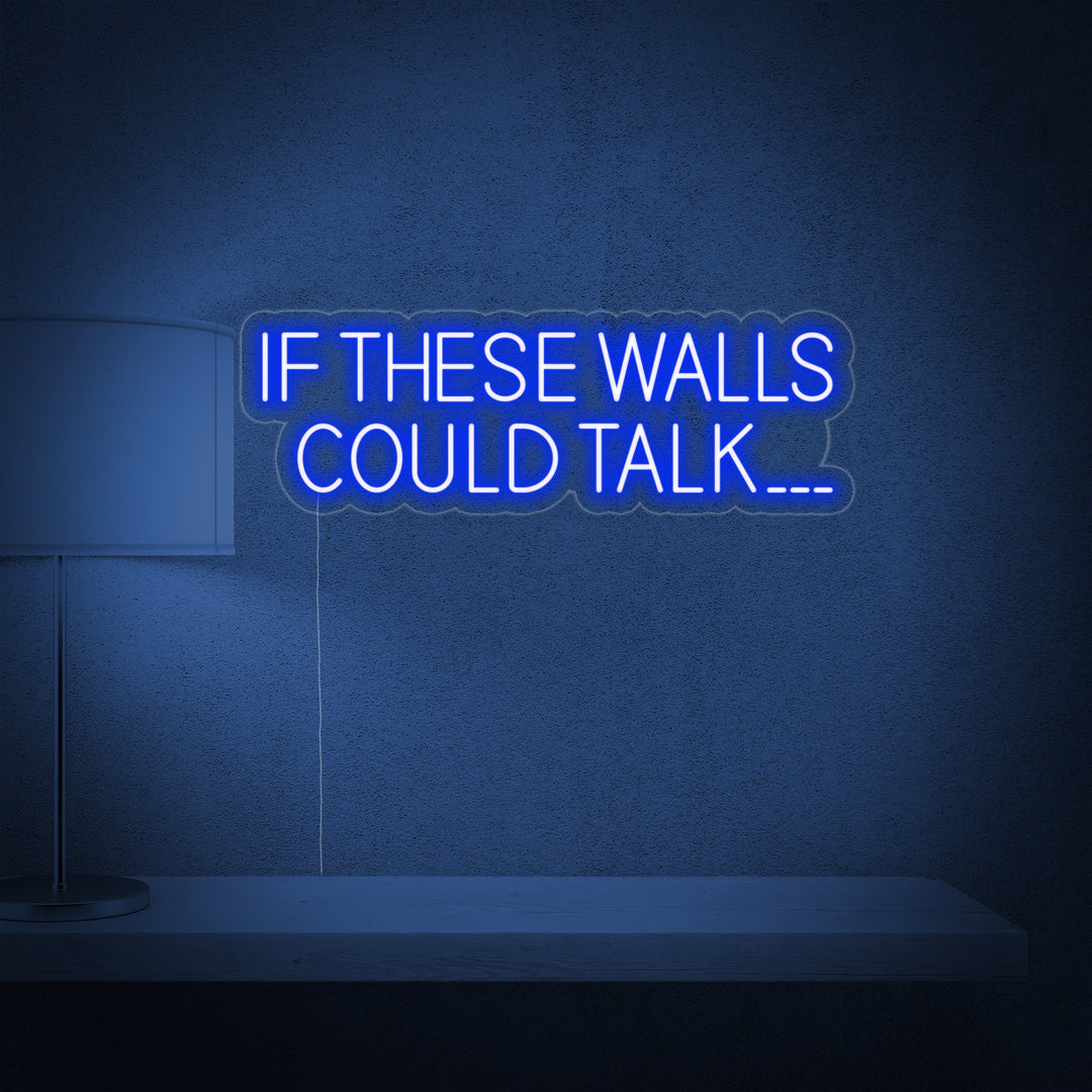 "If These Walls Could Talk" Letreros Neon